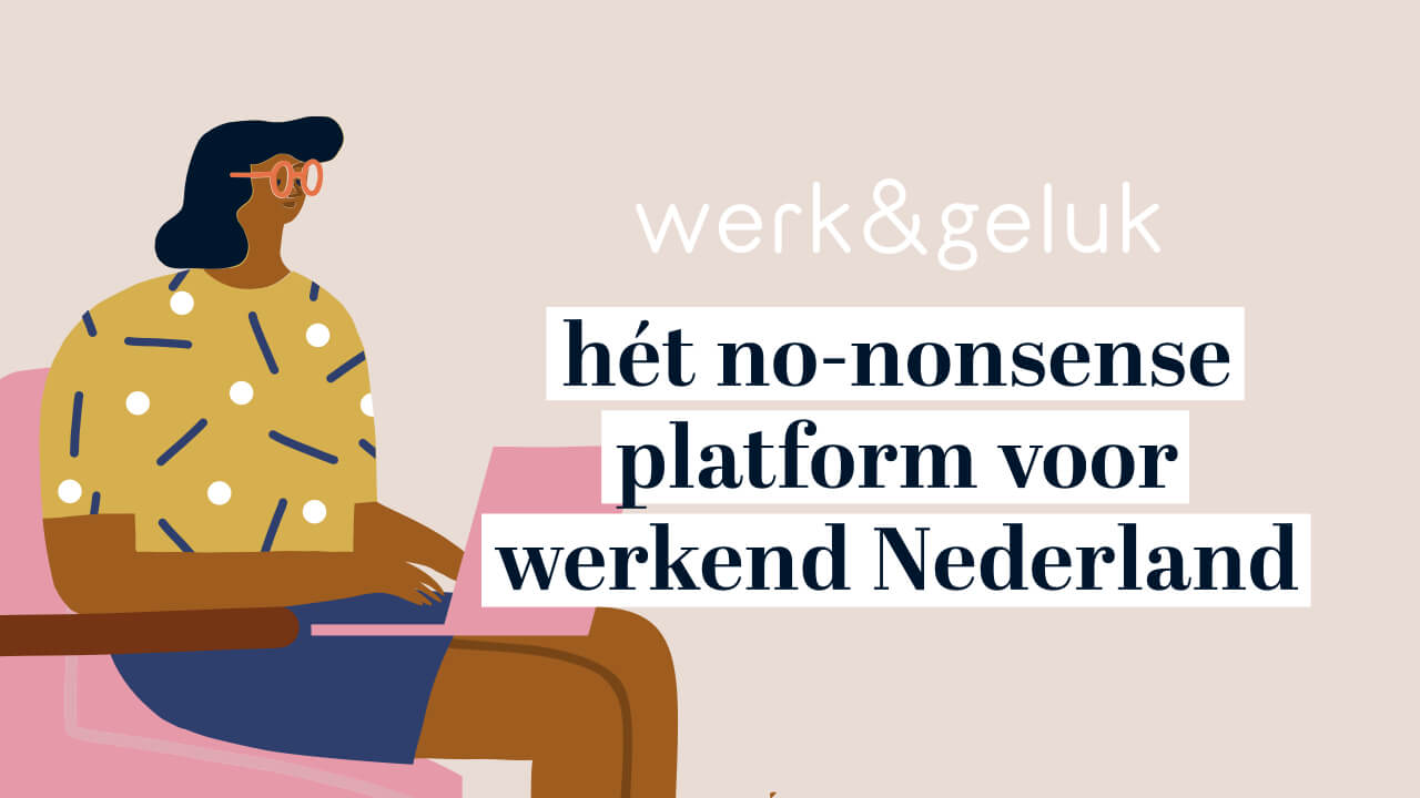 intern Ongunstig Gouverneur werk&geluk | hét no-nonsense platform voor werkend Nederland